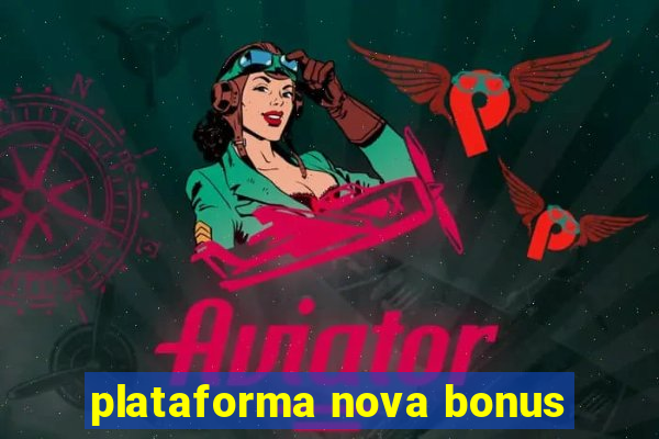 plataforma nova bonus